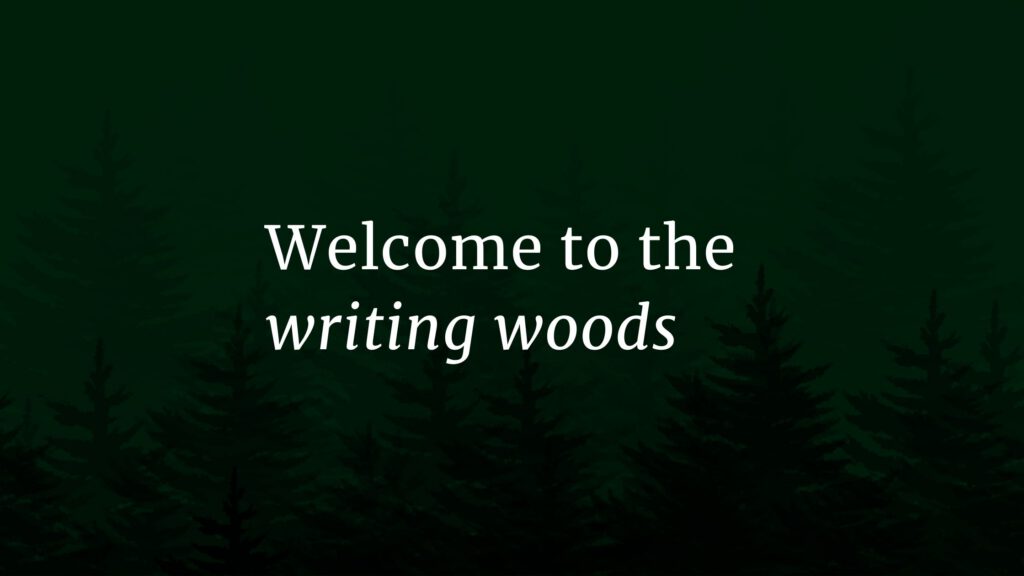 welcome to the writing woods